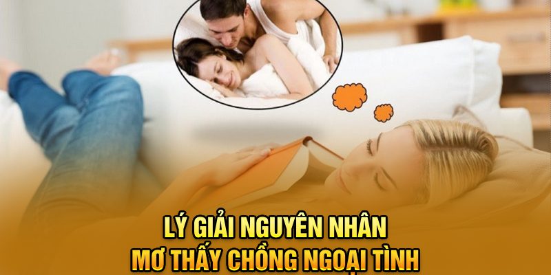 Lý giải nguyên nhân mơ thấy chồng ngoại tình