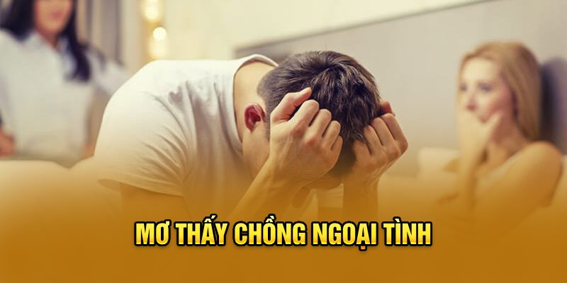 Lý giải những giấc mơ thấy chồng ngoại tình