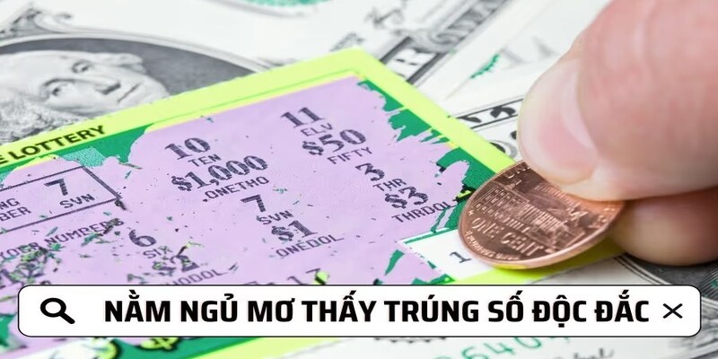 Mơ trúng số độc đắc dự báo bạn sắp hái được quả ngọt