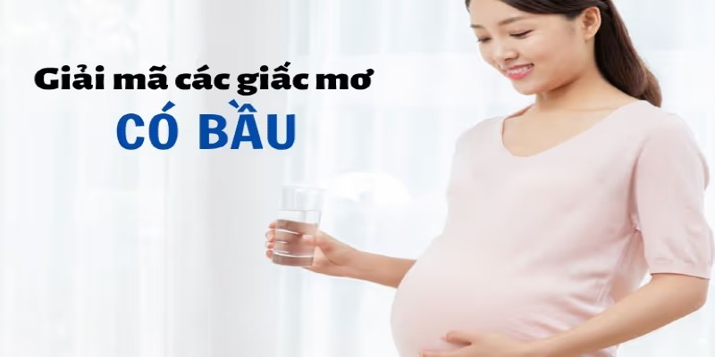 Giải mã giấc mơ có bầu