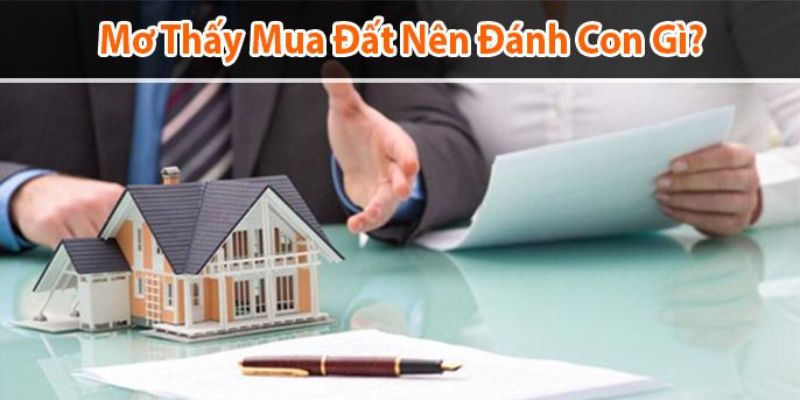 Bộ số may mắn khi mơ thấy mua đất