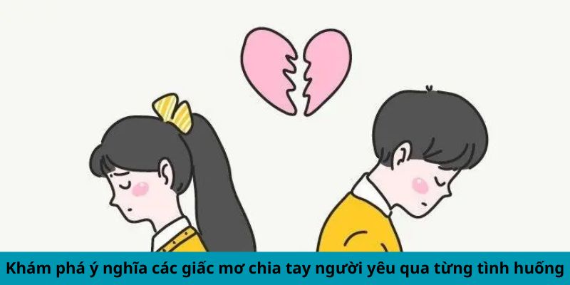 Khám phá ý nghĩa các giấc mơ chia tay người yêu qua từng tình huống